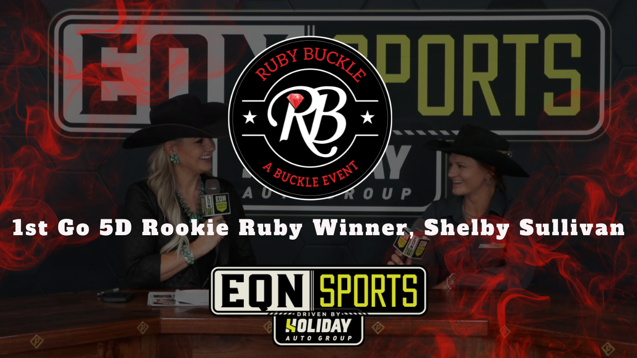 1st Go 5D Rookie Ruby Winner, Shelby Sullivan | EQN Sports | Ruby Buckle West