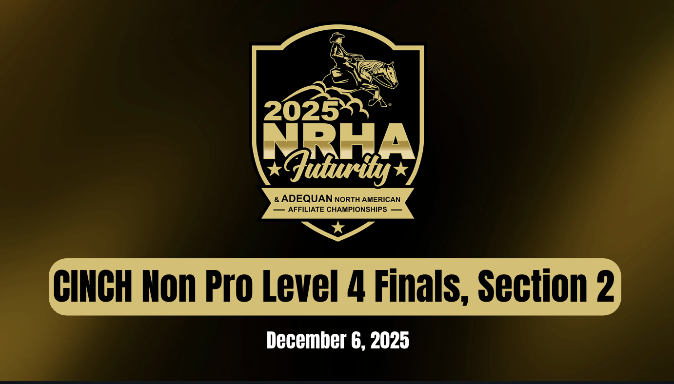 CINCH Non Pro Level 4 Finals, Section 2 | NRHA Futurity | December 6. 2025