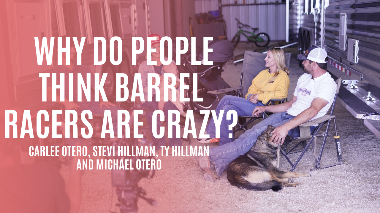 Carlee, Stevi, Ty & Michael: Why Do People Think Barrel Racers Are Crazy?