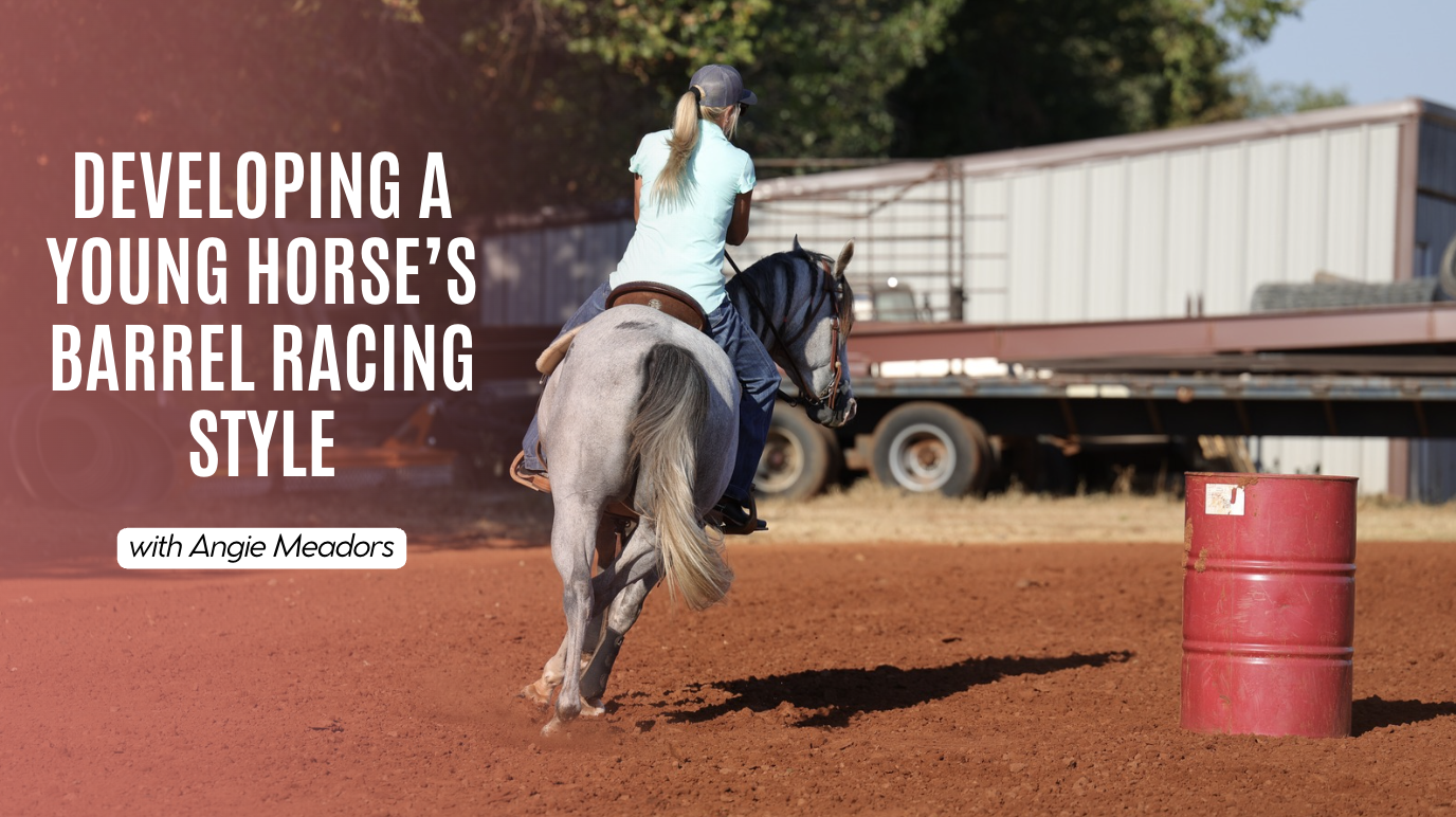 Angie Meadors: Developing a Young Horse’s Barrel Racing Style