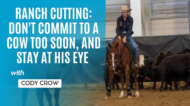 Ranch Cutting: Don't Commit to a Cow Too Soon, and Stay at His Eye