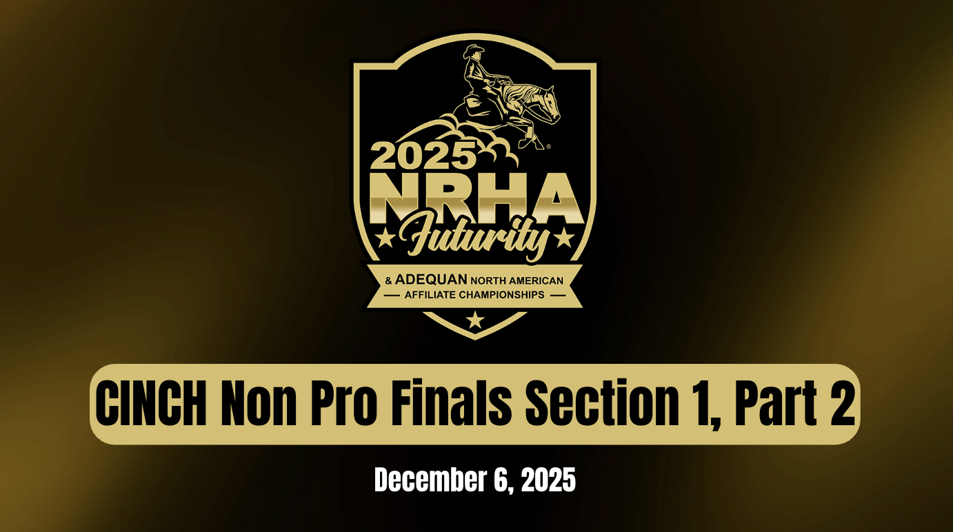 CINCH Non Pro Finals Section 1, Part 2 | NRHA Futurity | December 6, 2025