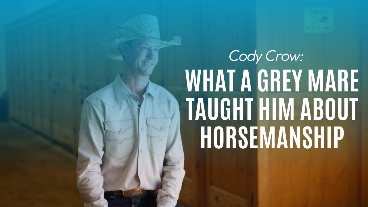 Cody Crow: What a Grey Mare Taught Him About Horsemanship
