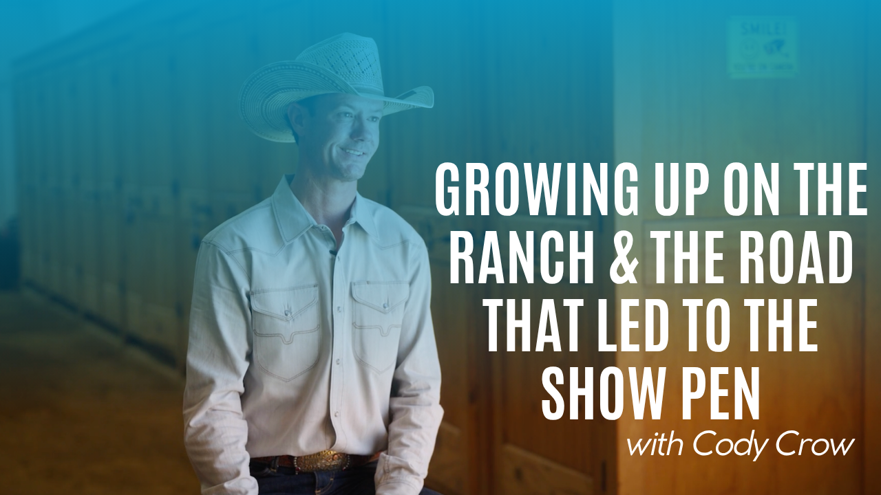 Cody Crow: Growing Up on the Ranch & the Road That Led to the Show Pen
