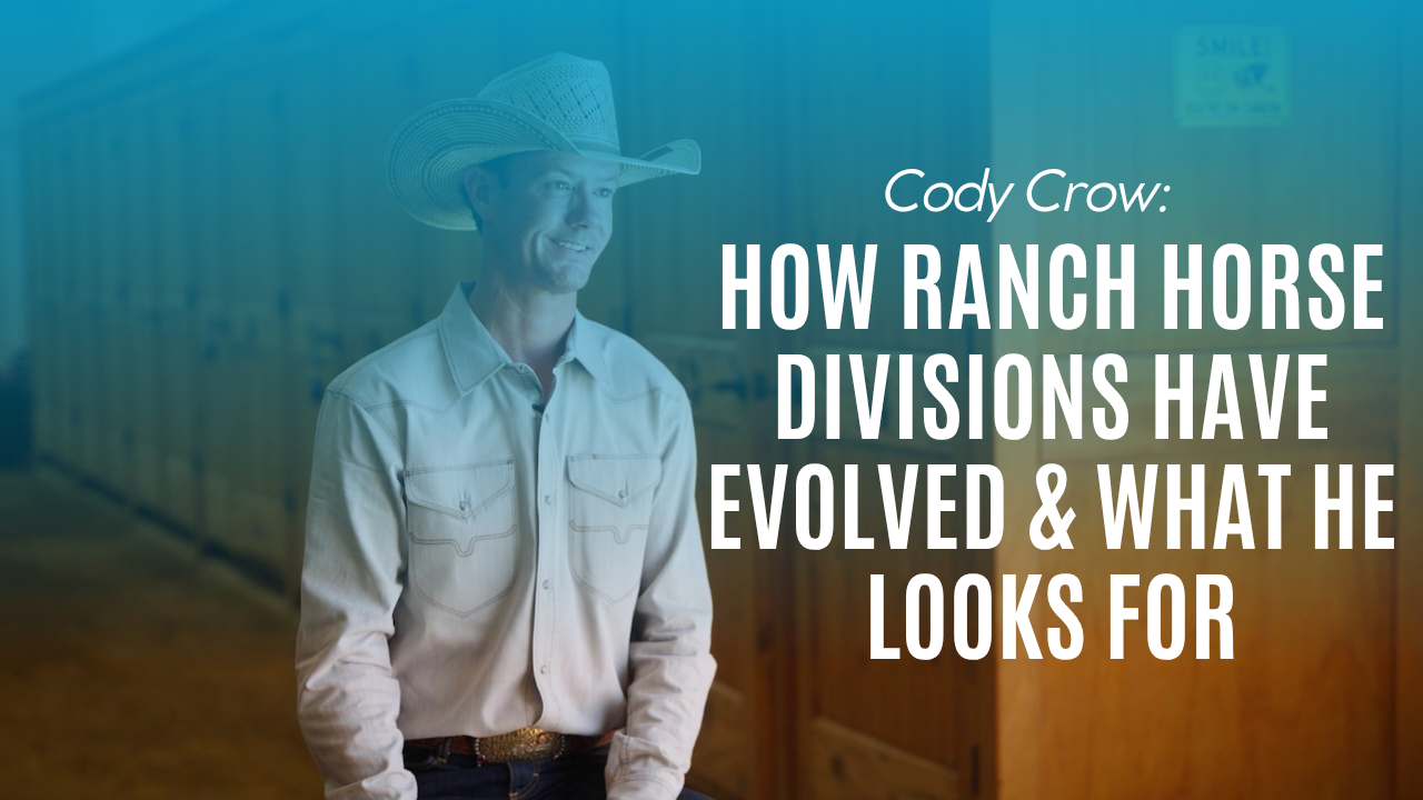 Cody Crow: How Ranch Horse Divisions Have Evolved & What He Looks For