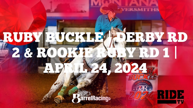Derby Rd 2 and Rookie Ruby Rd 1 | Ruby Buckle Central Race | April 24, 2024