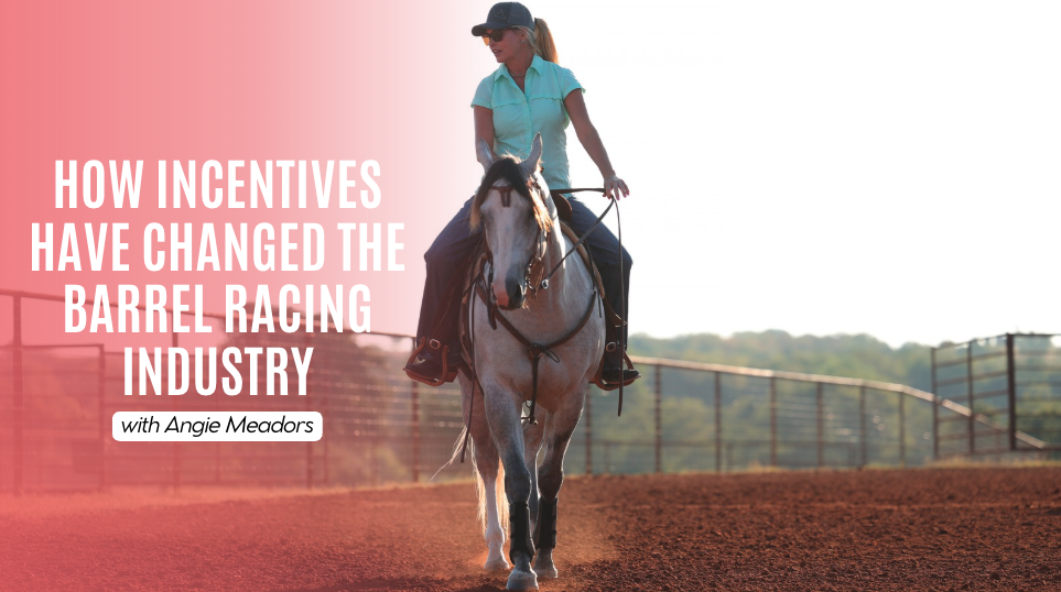 Angie Meadors: How Incentives Have Changed the Barrel Racing Industry
