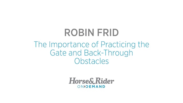 The Importance of Practicing the Gate and Back-Through Obstacles