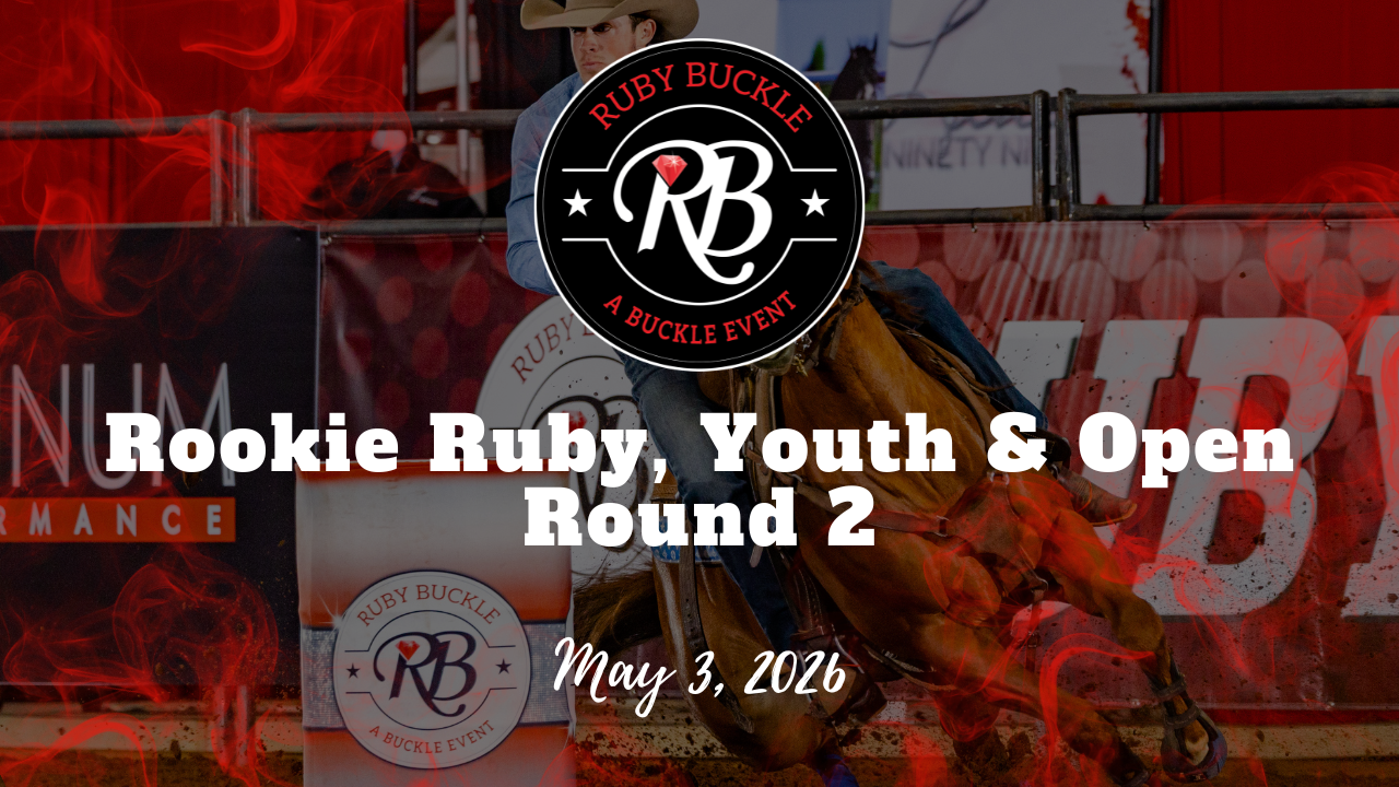 Rookie Ruby, Youth, Open Round 2 | Ruby Buckle Central | 5/2/26