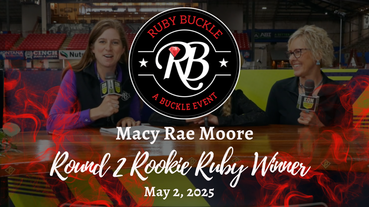 Macey Rae Moore, Rookie Ruby Round 2 Winner | Ruby Buckle Central | May 2, 2025