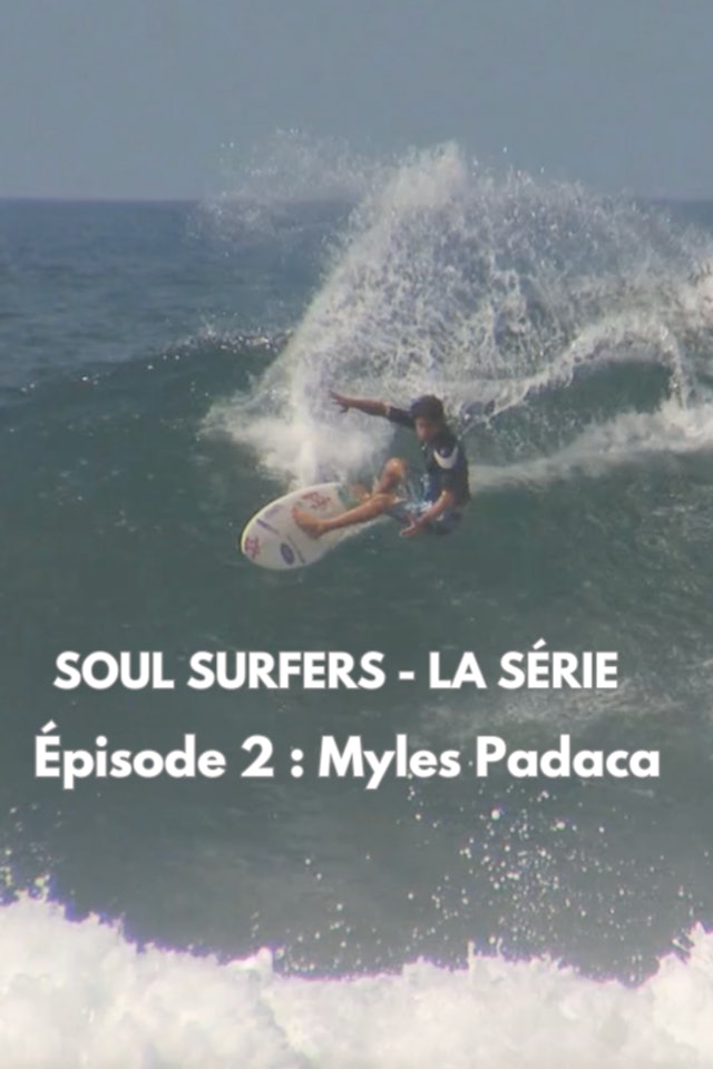 SOUL SURFERS - EP2 - MYLES PADACA