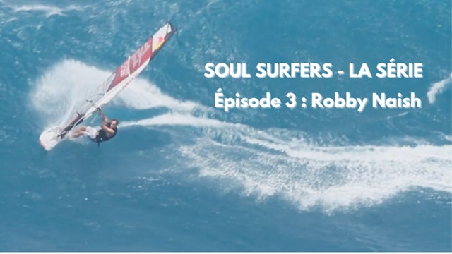 SOUL SURFERS - EP3 - ROBBY NAISH