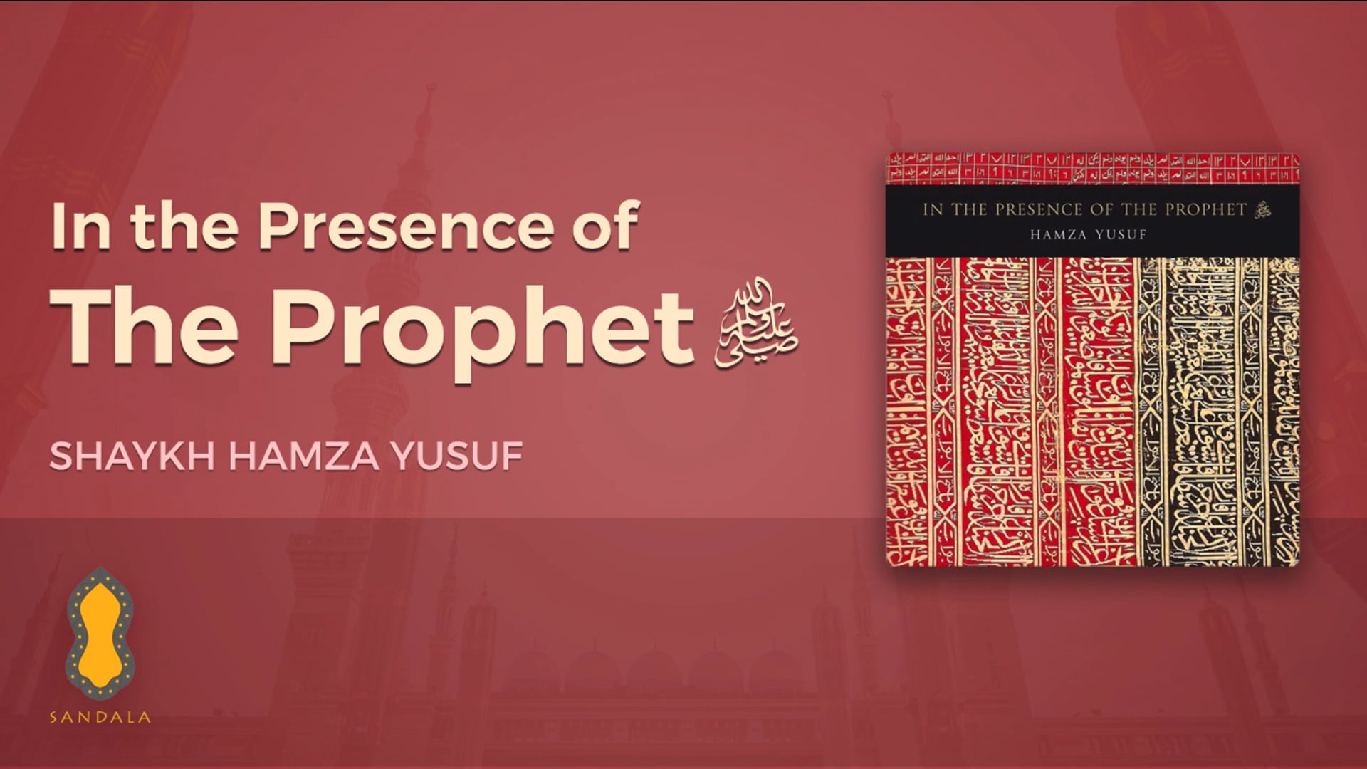 In The Presence of the Prophet - Shaykh Hamza Yusuf