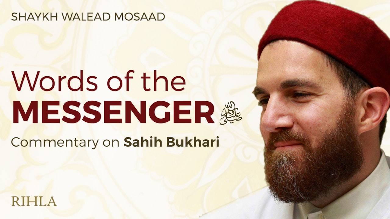 Words of the Messenger ﷺ: A Commentary on Sahih Bukhari - Shaykh Walead Mosaad
