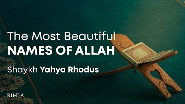 The Most Beautiful Names of Allah — Ustadh Yahya Rhodus