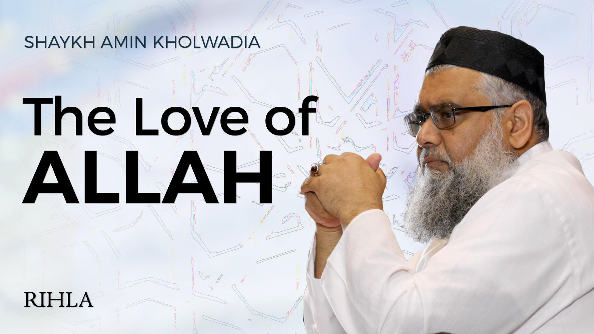 Love Of Allah - Shaykh Amin Kholwadia - DEENSTREAM