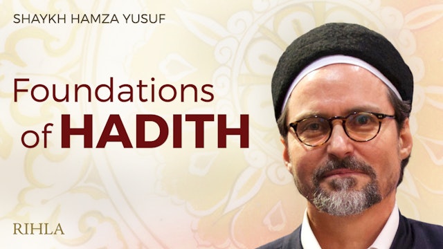 Foundations of Hadith - Shaykh Hamza Yusuf