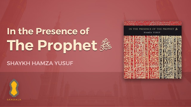 In The Presence of the Prophet - Shaykha Hamza Yusuf