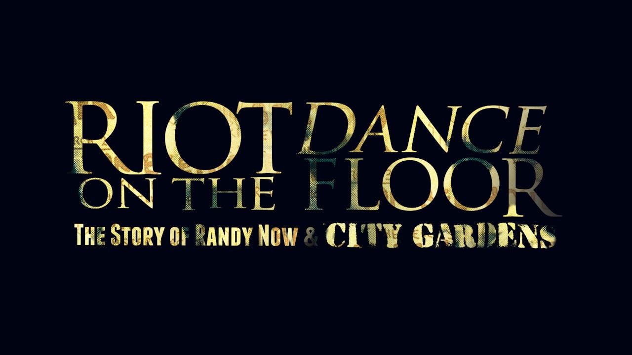 Riot on the Dance Floor: The Story of Randy Now & City Gardens