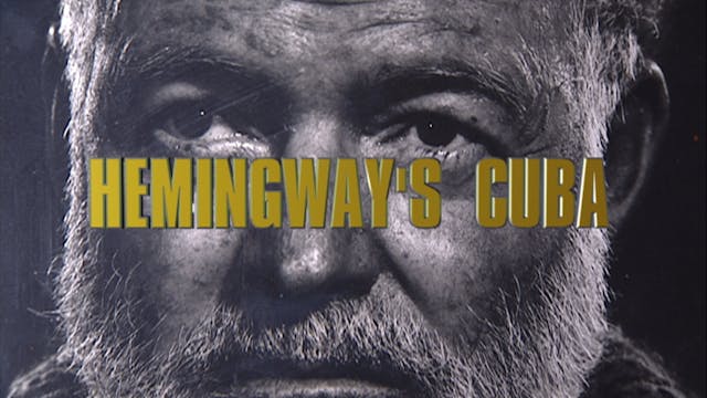 CUBA The Forgotten Isle Episode 3 Hemingway's Cuba
