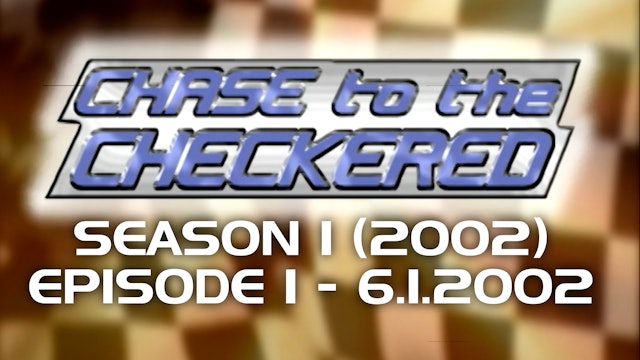 Chase to the Checkered 2002, Episode 1