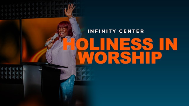 Infinity Center: Holiness In Worship 