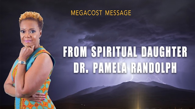 MEGACOST Message from Spiritual Daughter Dr. Pamela Randolph