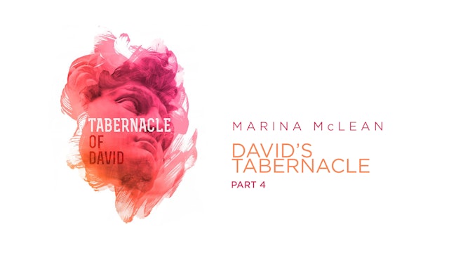 Marina McLean - The Tabernacle Of David - Class 4