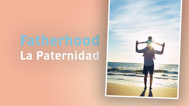 Fatherhood / La Paternidad