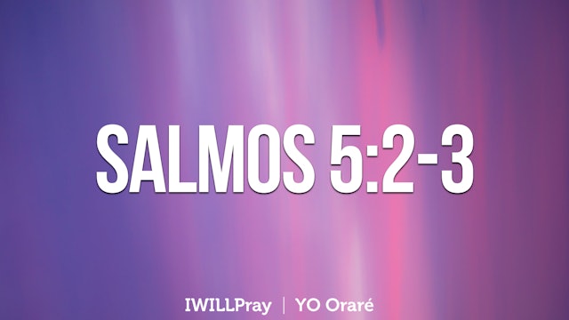 Yo Orare | Salmos 5:2-3