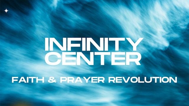 Infinity Center: Faith & Prayer Revolution Part I