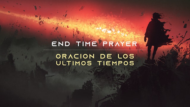 End Time Prayer (Oración de los Ultimos Tiempos)