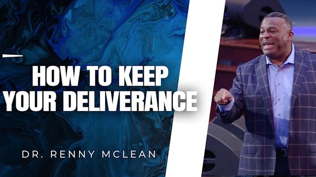 How To Keep Your Deliverance | Dr. Renny McLean