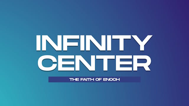 Infinity Center: The Faith Of Enoch