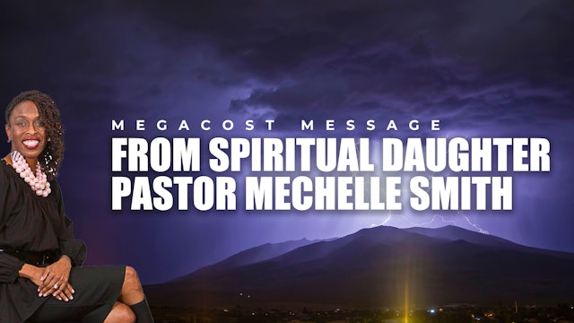 MEGACOST Message from Spiritual Daughter - Pastor Mechelle Smith