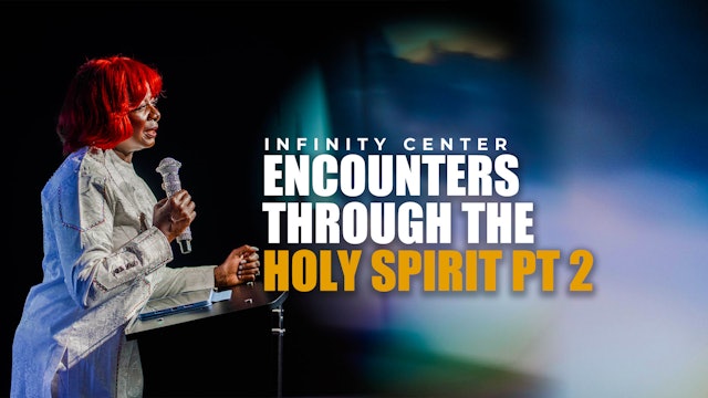 Infinity Center: Encounters through the Holy Spirit Part 2