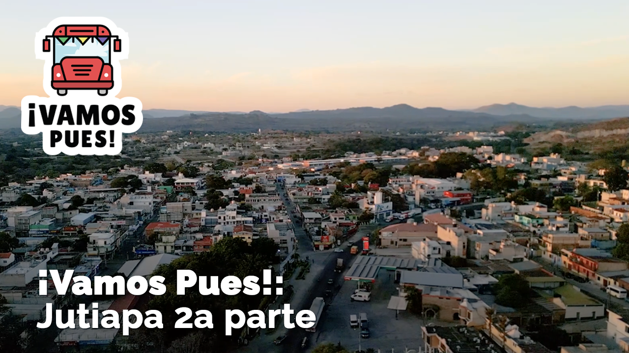  ¡VAMOS PUES!: Jutiapa, segunda parte