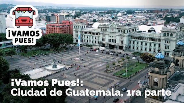 ¡VAMOS PUES!: Ciudad de Guatemala, Pr...