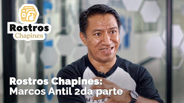 Rostros Chapines: Marcos Antil, Segun...
