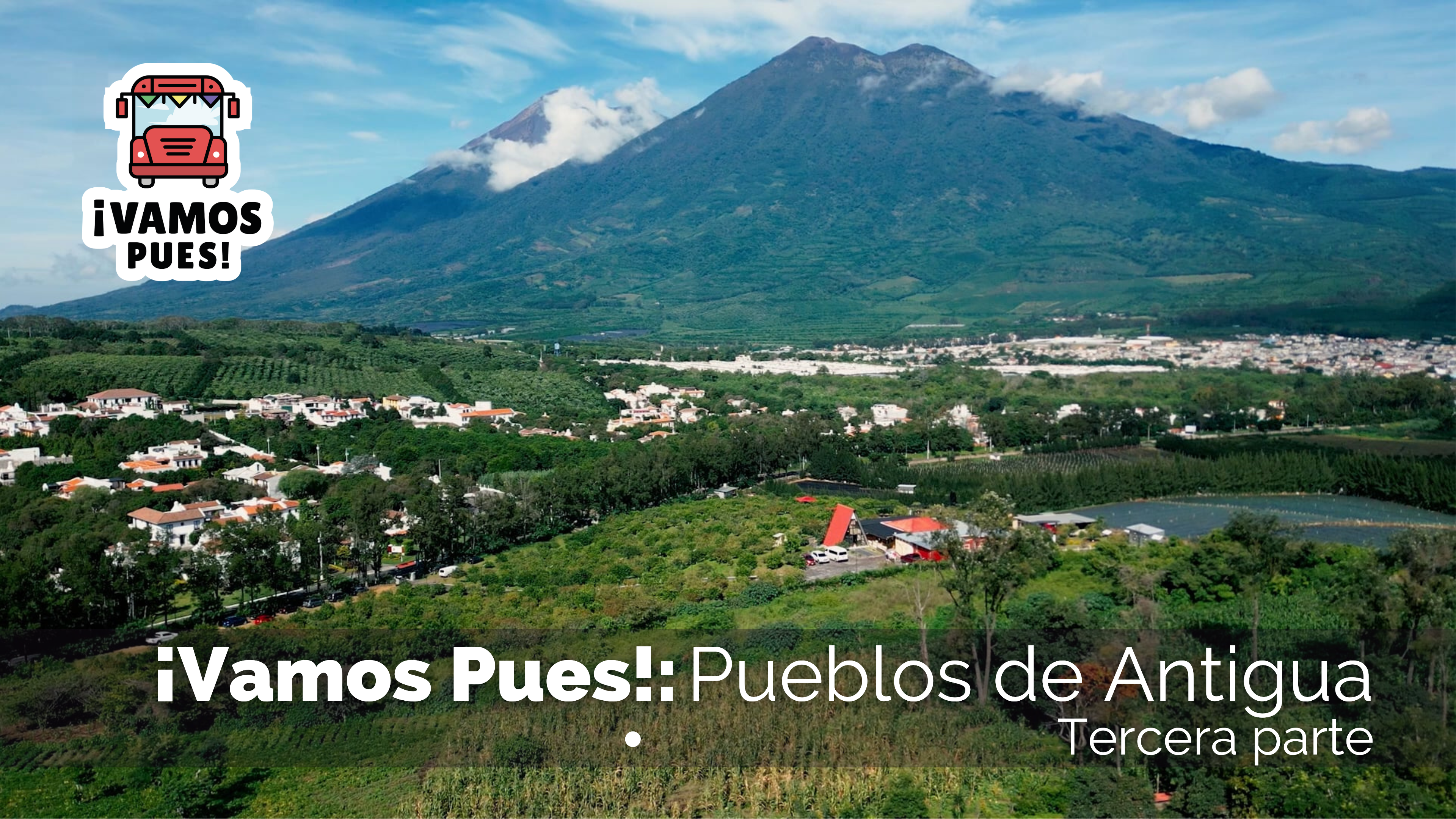 ¡VAMOS PUES!: Pueblos alrededor de Antigua, tercera parte
