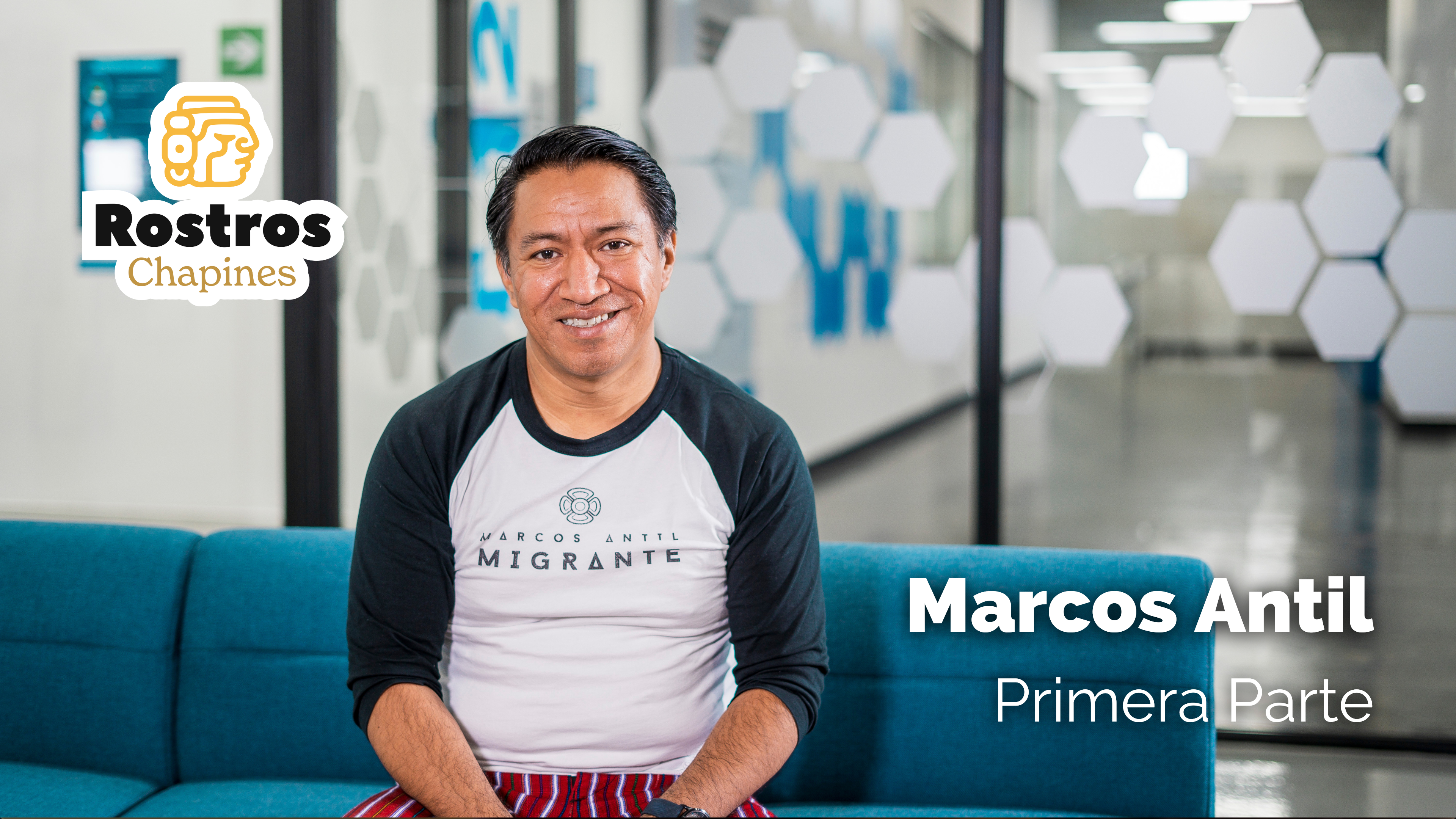 Rostros Chapines: Marcos Antil, Primera Parte