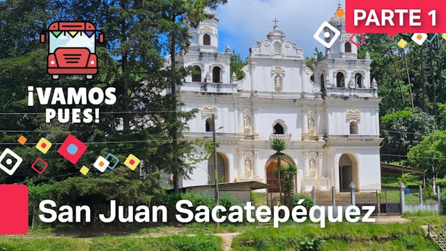 ¡Vamos Pues!: San Juan Sacatepéquez, ...