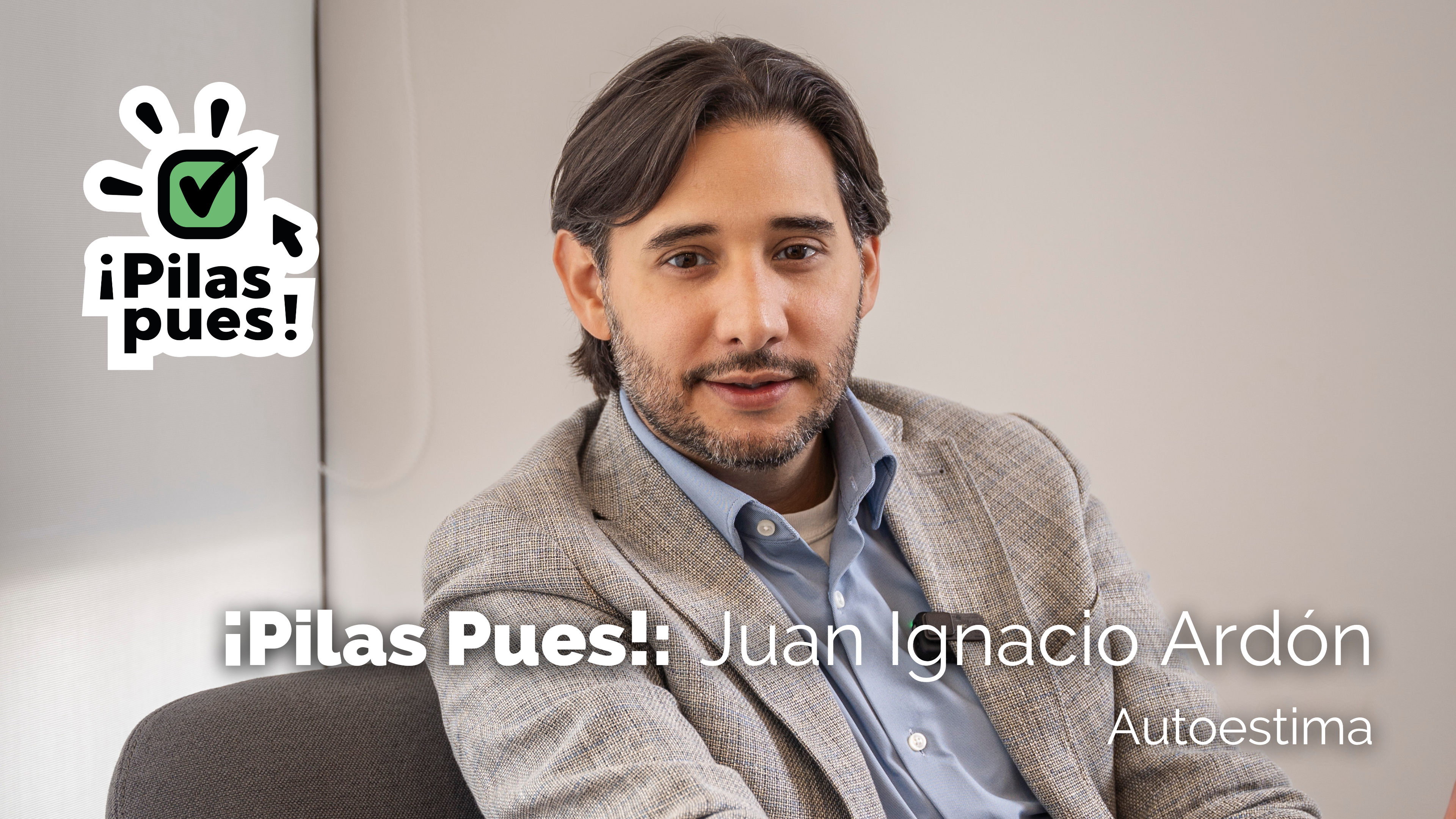 ¡Pilas Pues!: AUTOESTIMA con Juan Ignacio Ardón