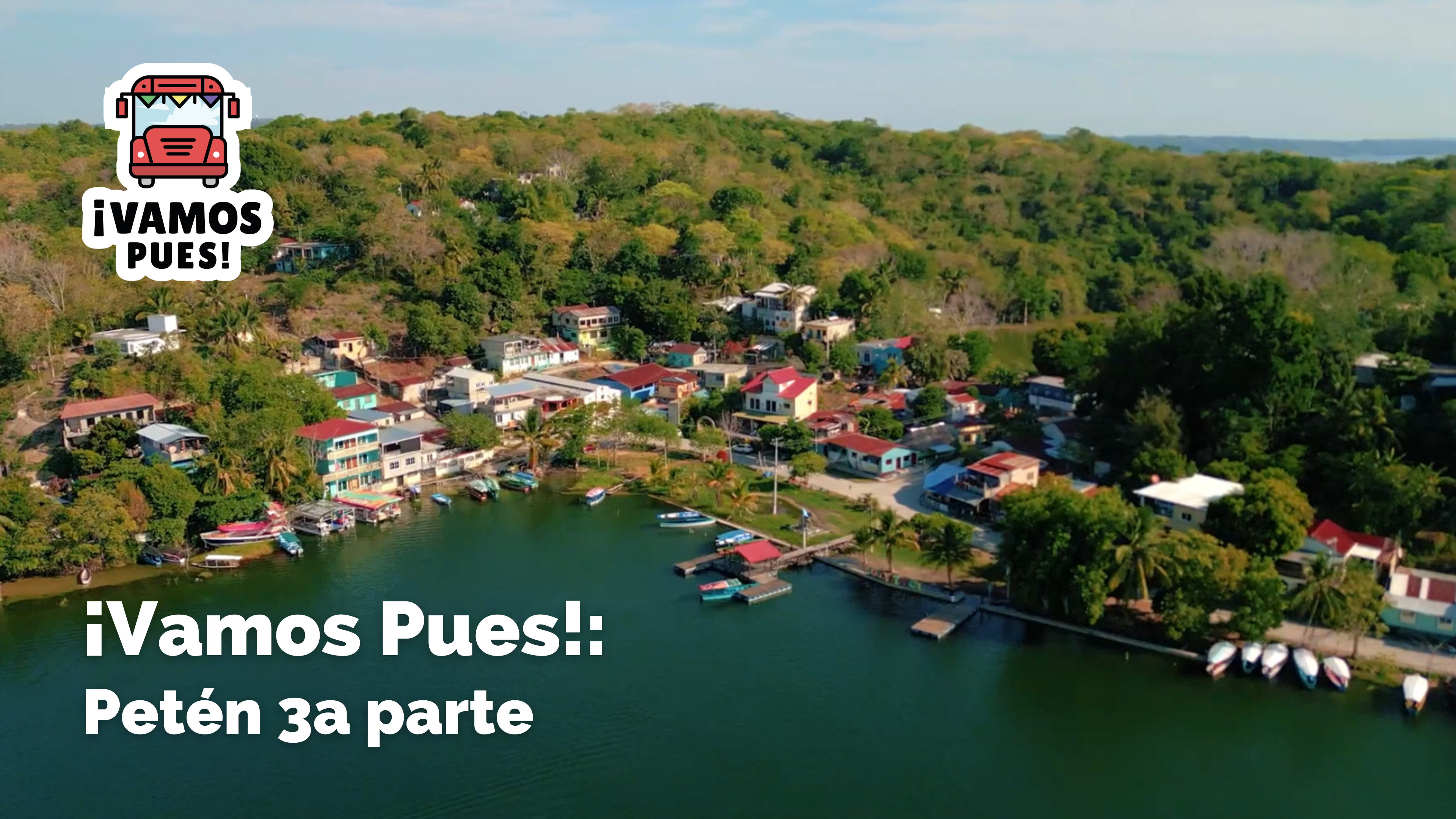 ¡VAMOS PUES!: Petén, tercera parte