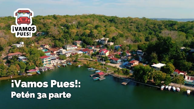 ¡VAMOS PUES!: Petén, tercera parte
