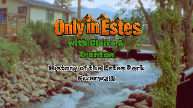 Only in Estes - Riverwalk History