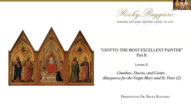 LECTURE 2 "Cimabue, Duccio and Giotto - Altarpieces for the Virgin Mary & St.