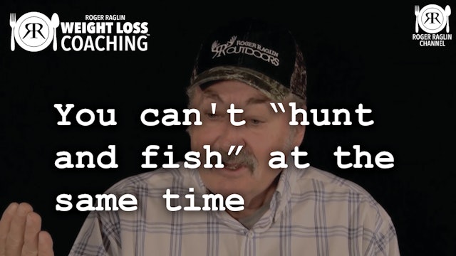 69. You can't hunt and fish at the same time • Weight Loss Coaching