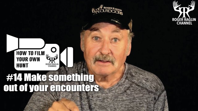 #14 Make something out of your encounters • How To Film Your Own Hunt