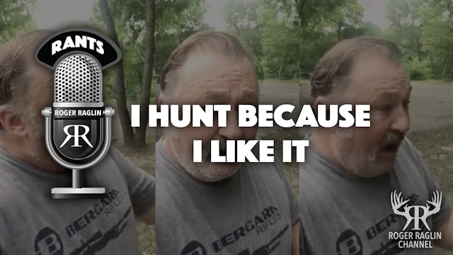 I hunt because I like it - Part 1 • Roger Rants
